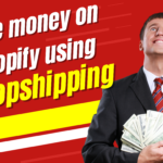 How to Make Money on Shopify Using Dropshipping